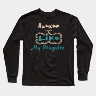 Awesome Like My Daughter Long Sleeve T-Shirt